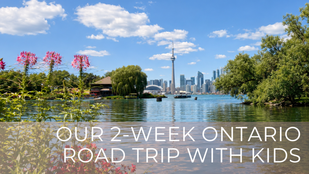 Our 2 week Ontario Road Trip with Kids